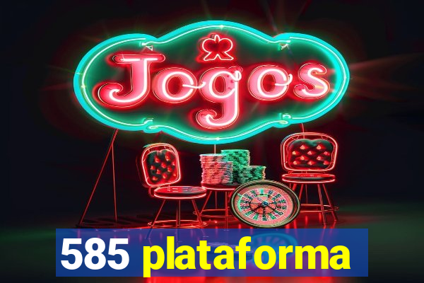 585 plataforma